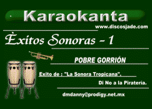 Karaokanta

www. dlscnsjndemom

fxitos M(Sonoras - 1

POBRE GORRIOH

Di 0 a la Piratcda.

dmdannmtodigymetmx