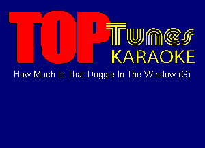 Twmw
KARAOKE

How Much Is That Ooggle In The Window (G)