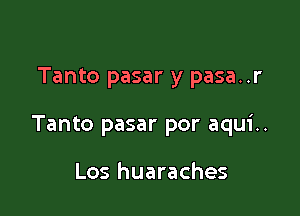 Tanto pasar y pasa..r

Tanto pasar por aqui..

Los huaraches
