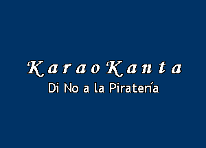 KaraoKanta

Di No a la Piraten'a