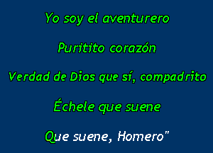 Yo soy e! aventurero

Purftr'to corazdn

Verdad de Dios que sf, compadrito

Echeie que suene

Que suene, Homero