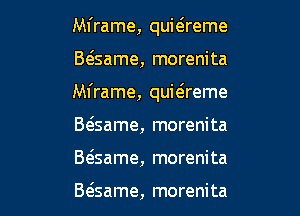 Mframe, quit5reme
Btssame, morenita
Mframe, quitsreme

Baame, morenita

Baame, morenita

Beisame, morenita l