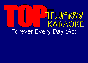 Twmw
KARAOKE

Forever Every Day (Ab)