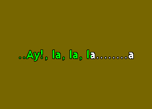 ..Ay!,la,la,la ........ a