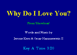 W' by Do I Love Y ou?

Worth and Mumc by

Immc Km 8c Oscar Hammmn H

Key A Tlme 320