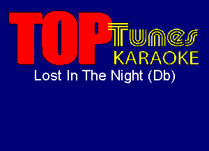 Twmcw
KARAOKE
Lost In The Night (Db)