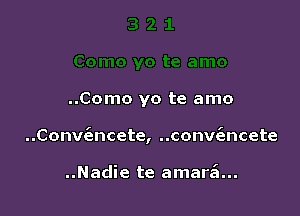 ..Como yo te amo

..Conv(ancete, ..conv(encete

..Nadie te amare'n...