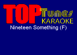 Twmw
KARAOKE

Nineteen Something (F)