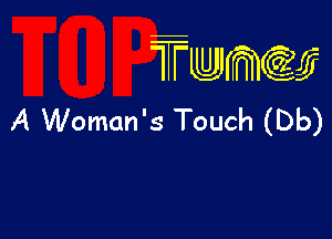 wamiifj

A Woman's Touch (Db)
