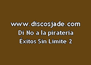 www. discosjade. com

Di No a la pirateria
Exitos Sin Limite 2