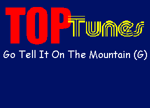 TTwmw

60 Tell If On The Mounfain (G)