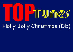 TTwmw

Holly Jolly Chrisfmas (Db)