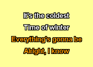 HEBfIFLEH
WWW

Everything's
Alright, l1.-