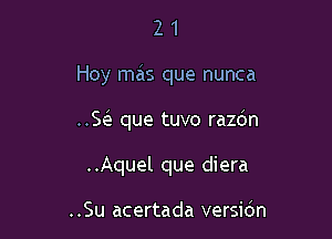 21

Hoy mas que nunca

.5 que tuvo razdn

..Aquel que diera

..Su acertada versidn