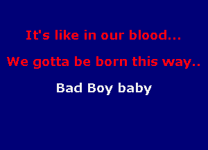 Bad Boy baby