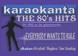 karaok ant a
THE 80's HITS

Di NO a la Lmtcrlu

I

Anton UrmlmV llughvsf Ian Manley l