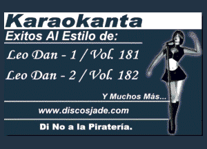 Ka'Faok'h'Eta-

Exitos A! Estifo der A o.

Leo (Dan - 1 f'VoK 181 1x6 H
Leo (Dan-2 'VoC 182 ' I

Y Muchos M65...
www.disconada.c0m

DI No a la Plrntorfn.