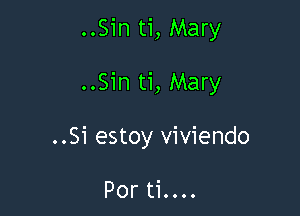 ..Sin ti, Mary

..Sin ti, Mary

..Si estoy viviendo

PortL.u