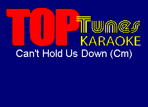 Twmcw
KARAOKE
Can't Hold Us Down (Cm)