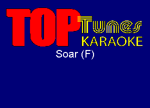 Twmw
KARAOKE
Soar (F)