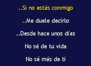 ..Si no estais conmigo

..Me duele decirlo
..Desde hace unos dl'as
No 591 de tu Vida

No Q ma's de ti