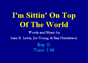 I'm Sittin' On Top
Of The W orld

Words and Music by
Sam E. Lewis, 106 Young, 3c Ray Hmdmon

KEYS D
Time 148