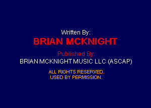 BRIAN MCKNIGHTMUSIC LLC (ASCAP)

ALL RIGHTS RESERVED
USED BY PERMISSION