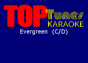 Twmw
KARAOKE

Everg reen (CID)