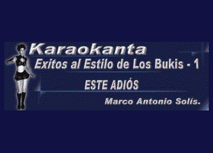 .2 Karaokanta
5.1 Exitas al Estilo de Los Bukis - 1

31 6er ADIOS

1 Marco Antonio 80 H5.