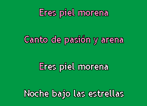 Eres piel morena

Canto de pasidn y arena

Eres piel morena

Noche bajo las estrellas