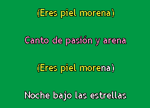 (Eres piel morena)

Canto de pasidn y arena

(Eres piel morena)

Noche bajo las estrellas