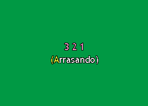 321

(Arrasando)