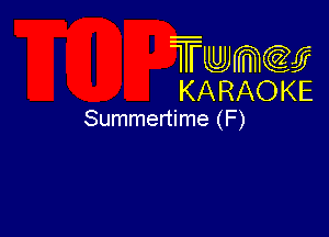 Twmw
KARAOKE

Summertime (F)