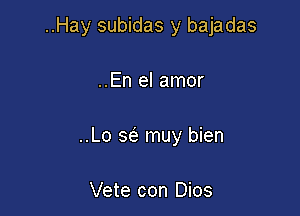 ..Hay subidas y bajadas

..En el amor

..Lo sc'e muy bien

Vete con Dios