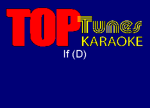 Twmw
KARAOKE
If (D)