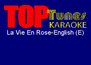 Twmcw
KARAOKE
La Vie En Rose-English (E)
