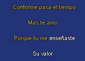 ..Conforme pasa el tiempo

Nlas te amo

..Porque tu me enseMste

Su valor