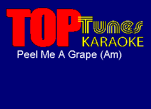 Twmcw
KARAOKE
Peel Me A Grape (Am)