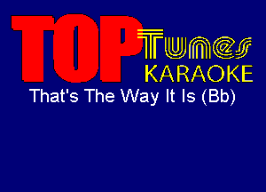 Twmcw
KARAOKE
That's The Way It Is (Bb)