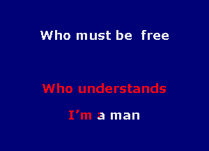 Who must be free