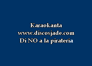 Karaokanta

um'wdiscosjadoxom
Di NO a la pirateria