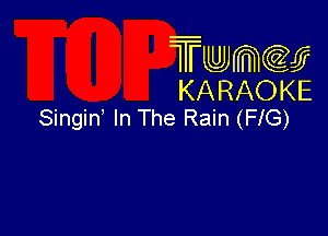 Twmcw
KARAOKE
Singin' In The Rain (FIG)