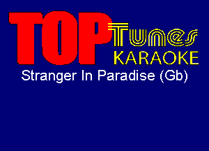 Twmw
KARAOKE

Stranger In Paradise (Gb)