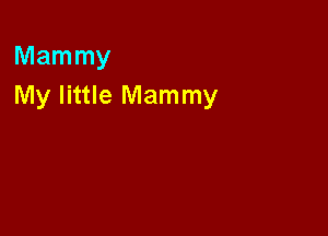 Mammy
My little Mammy