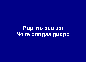 Papinoseaasi

Notepongasguapo