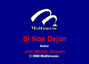 . )8
Hullmmuv

Autor

(9 2000 Multimusic.