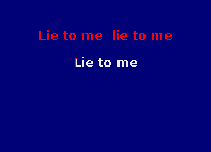 Lie to me