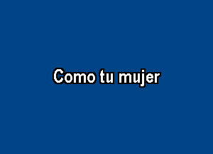 Como tu mujer