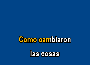 Como cambiaron

las cosas