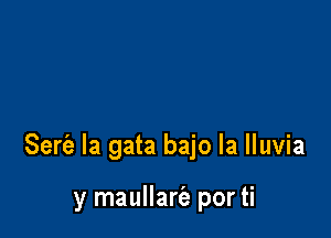 Serie la gata bajo la lluvia

y maullarie por ti